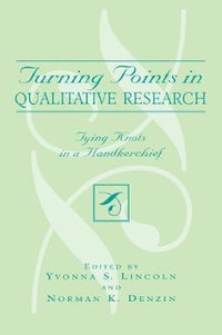 Turning Points in Qualitative Research : Tying Knots in the Handkerchief - Yvonna S. Lincoln