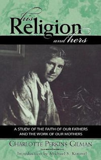 His Religion and Hers : Classics in Gender Studies - Charlotte Perkins Gilman