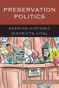 Preservation Politics : Keeping Historic Districts Vital - William E. Schmickle