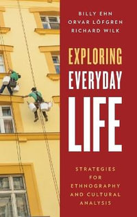 Exploring Everyday Life : Strategies for Ethnography and Cultural Analysis - Billy Ehn