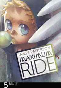 Maximum Ride : Manga Volume 5: Maximum Ride Series - James Patterson