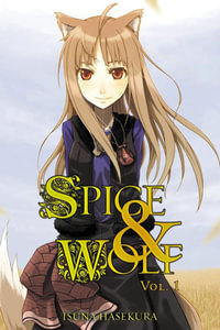 Spice and Wolf, Vol. 1 (light novel) : SPICE AND WOLF LIGHT NOVEL SC - Isuna Hasekura