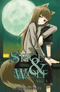 Spice and Wolf, Vol. 3 (light novel) : SPICE AND WOLF LIGHT NOVEL SC - Isuna Hasekura