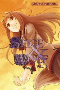 Spice and Wolf, Vol. 6 (light novel) : SPICE AND WOLF LIGHT NOVEL SC - Isuna Haskura