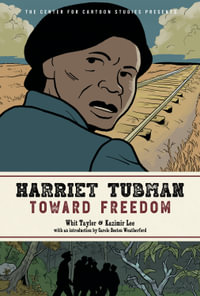 Harriet Tubman: Toward Freedom : The Center for Cartoon Studies Presents - Whit Taylor