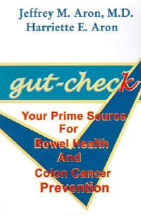 Gut-Check : Your Prime Source for Bowel Health and Colon Cancer Prevention - Jeffrey M. Aron