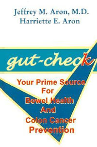 Gut-Check : Your Prime Source for Bowel Health and Colon Cancer Prevention - Jeffrey  M. Aron