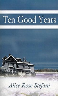 Ten Good Years - Alice  Rose Stefani