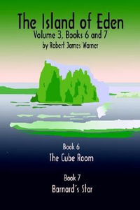 The Island of Eden Volume 3 : Book 6 The Cube Room & Book 7 Barnard's Star - Robert James Warner