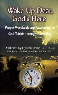 Wake Up Dear, God's Here : People Worldwide Are Awakening to God Within Through Journaling - Cynthia Attar