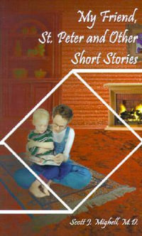 My Friend, St. Peter and Other Short Stories - M.D. Scott  J. Mighell