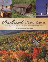 Backroads of North Carolina : Your Guide to Great Day Trips & Weekend Getaways - Kevin Adams