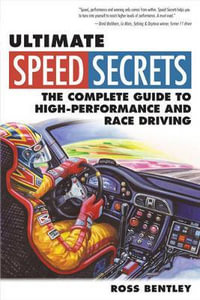 Ultimate Speed Secrets : The Complete Guide to High-Performance and Race Driving - Ross Bentley