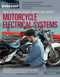 How to Troubleshoot, Repair, and Modify Motorcycle Electrical Systems : Motorbooks Workshop - Tracy Martin