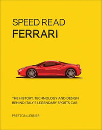 Speed Read Ferrari : The History, Technology and Design Behind Italy's Legendary Sports Car - Preston Lerner