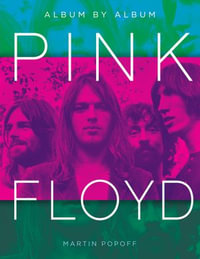 Pink Floyd : Album by Album - Martin Popoff