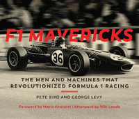 F1 Mavericks : Men and Machines that Revolutionized Formula 1 Racing - Pete Biro