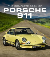 The Complete Book of Porsche 911 : Every Model Since 1964 - Randy Leffingwell