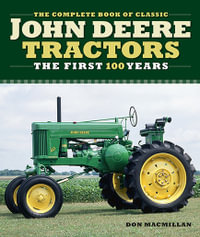 Complete Book of Classic John Deere Tractors : The First 100 Years - Don Macmillan