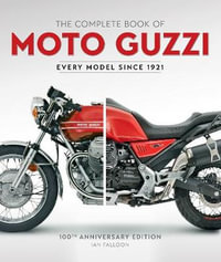 The Complete Book of Moto Guzzi : 100th Anniversary Edition Every Model Since 1921 - Ian Falloon