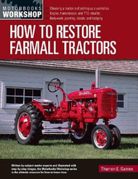 How to Restore Farmall Tractors : - Choosing a Tractor and Setting Up a Workshop - Engine, Transmission, and Pto Rebuilds - Bodywork, Painting, Decals,  - Tharran E Gaines