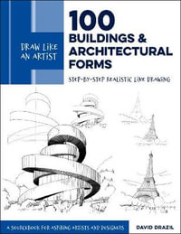 100 Buildings and Architectural Forms (Draw Like an Artist) : Step-by-Step Realistic Line Drawing - David Drazil