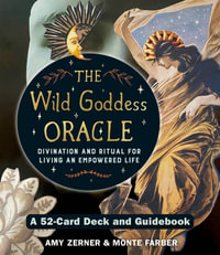 The Wild Goddess Oracle Deck and Guidebook : A 52-Card Deck and Guidebook, Divination and Ritual for Living an Empowered Life - Monte Farber