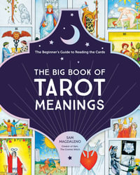 The Big Book of Tarot Meanings : The Beginner's Guide to Reading the Cards - Sam Magdaleno