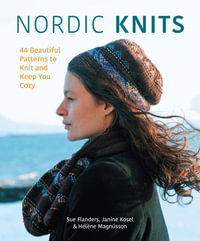 Nordic Knits : 44 Beautiful Patterns to Knit and Keep You Cozy - Sue Flanders