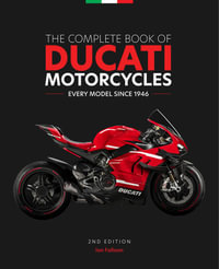 The Complete Book of Ducati Motorcycles, 2nd Edition : Every Model Since 1946 - Ian Falloon