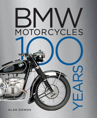 BMW Motorcycles : 100 Years - Alan Dowds