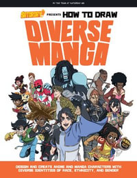 How To Draw Diverse Manga : Design and Create Anime and Manga Characters with Diverse Identities of Race, Ethnicity, and Gender - SATURDAY AM