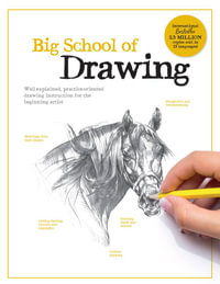 Big School of Drawing : Well-Explained, Practice-Oriented Drawing Instruction for the Beginning Artist - Walter Foster Publishing