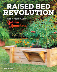 Raised Bed Revolution : Build It, Fill It, Plant It ... Garden Anywhere! - Tara Nolan