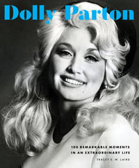 Dolly Parton : 100 Remarkable Moments in an Extraordinary Life : Volume 2 - Tracey Laird