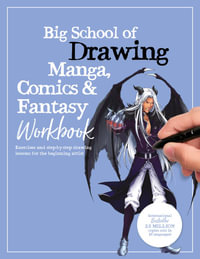 Big School of Drawing Manga, Comics & Fantasy Workbook : Exercises and step-by-step drawing lessons for the beginning artist - Walter Foster Creative Team