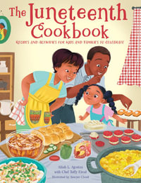 The Juneteenth Cookbook : Recipes and Activities for Kids and Families to Celebrate - Alliah L. Agostini