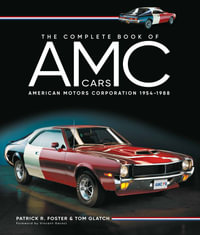 The Complete Book of AMC Cars : American Motors Corporation 1954-1988 - Tom Glatch