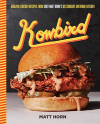 Kowbird : Amazing Chicken Recipes from Chef Matt Horn's Restaurant and Home Kitchen - Matt Horn