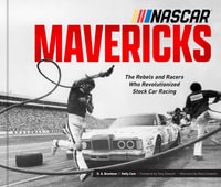 NASCAR Mavericks : The Rebels and Racers who Revolutionized Stock Car Racing