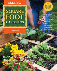 All New! Square Foot Gardening, 4th Edition : The World's Most Popular Growing Method to Harvest MORE Food from Less Space - Urban to Rural-Garden Anywhere! New Garden Plans & Projects - Fully Revised & Updated for Today's Gardener