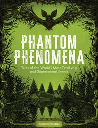 Phantom Phenomena : Tales of the World's Most Terrifying and Supernatural Events - Darkness Prevails