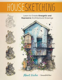 Housesketching : Learn to Create Energetic and Expressive Architectural Drawings - Albert Kiefer