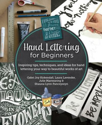 Hand Lettering for Beginners : Inspiring tips, techniques, and ideas for hand lettering your way to beautiful works of art - Gabri Joy Kirkendall