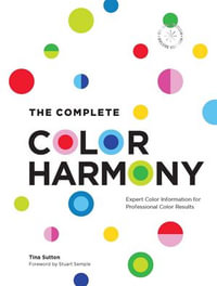 The Complete Color Harmony: Deluxe Edition : Expert Color Information for Professional Color Results - Tina Sutton