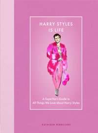 Harry Styles Is Life : A Superfan's Guide to All Things We Love about Harry Styles - Kathleen Perricone