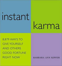 Instant Karma : 8,879 Ways to Give Yourself and Others Good Fortune Right Now - Barbara Ann Kipfer