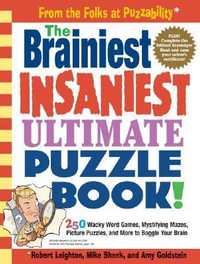 The Brainiest Insaniest Ultimate Puzzle Book! : 250 Wacky Word Games, Mystifying Mazes, Picture Puzzles, and More to Boggle Your Brain - Mike Shenk