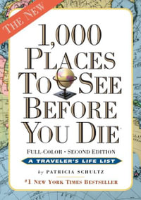 1000 Places to See Before You Die : Completely Revised and Updated with over 200 New Entries - Patricia Schultz