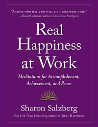 Real Happiness at Work : Meditations for Accomplishment, Achievement, and Peace - Sharon Salzberg